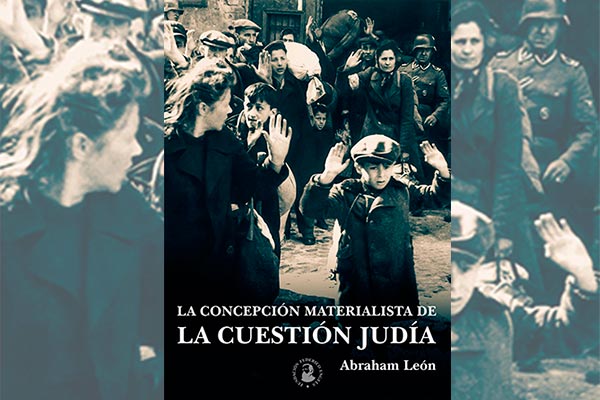 La concepción materialista de la cuestión judía, de Abraham León. 