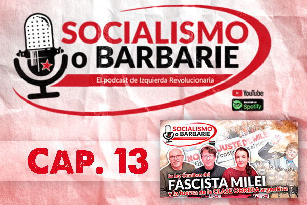 La ley Ómnibus del fascista JAVIER MILEI y la fuerza de la CLASE OBRERA argentina | Socialismo o barbarie Cap. 13