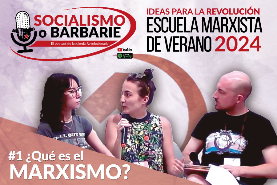 ¿Qué es el marxismo? | Socialismo o barbarie ESPECIAL Escuela Marxista de Verano IR 2024 Cap. 1