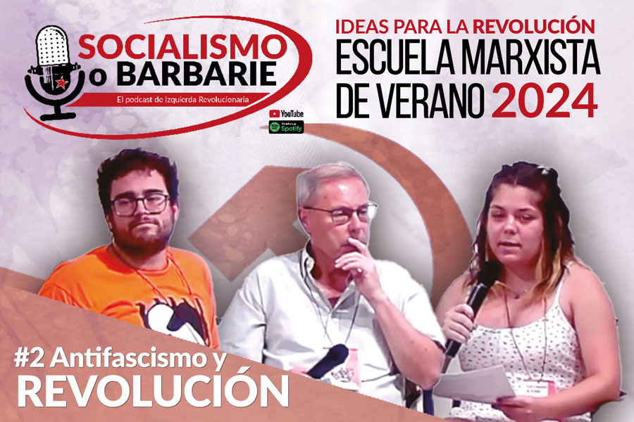 Antifascismo y REVOLUCIÓN | Socialismo o barbarie ESPECIAL Escuela Marxista de Verano IR 2024 Cap. 2