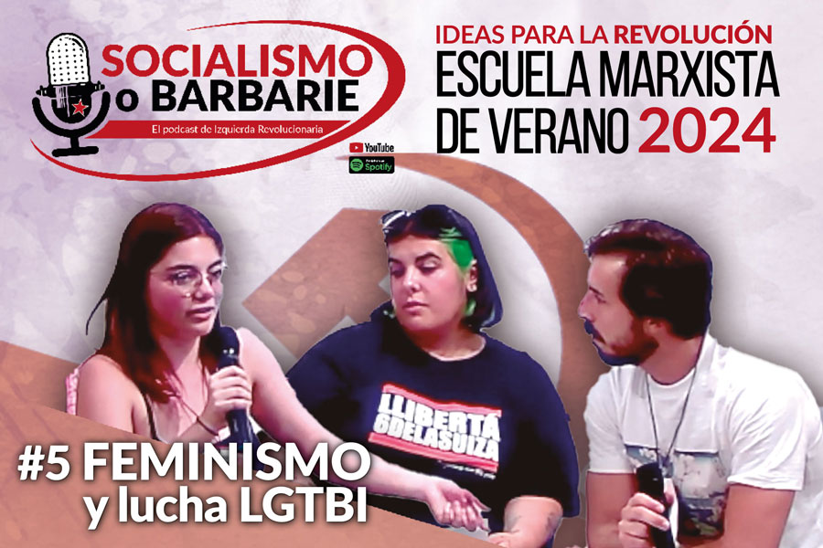 FEMINISMO y lucha LGTBI | Socialismo o barbarie ESPECIAL Escuela Marxista de Verano IR 2024 Cap. 5