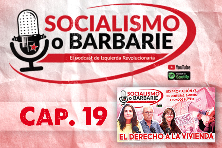 El derecho a la VIVIENDA. ¡Pública, digna y asequible! | Socialismo o barbarie Cap. 19