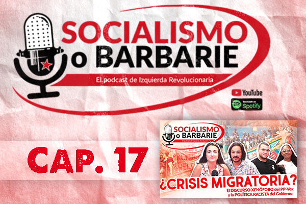 ¿CRISIS MIGRATORIA? El DISCURSO XENÓFOBO del PP-Vox y la POLÍTICA RACISTA del Gobierno | Socialismo o barbarie Cap. 17