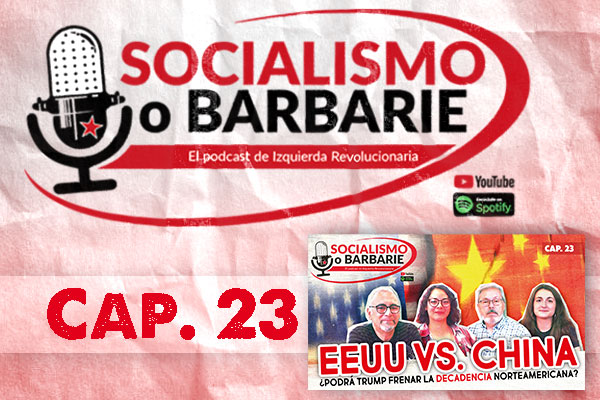 EEUU vs. CHINA. ¿Podrá Trump frenar la DECADENCIA norteamericana? | Socialismo o barbarie Cap. 23