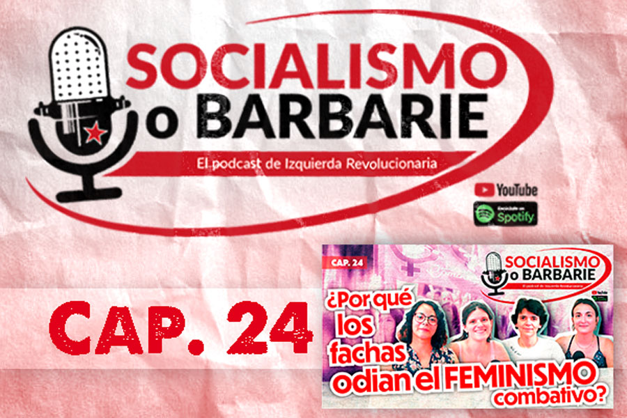 ¿Por qué los fachas odian el FEMINISMO combativo? | Socialismo o barbarie Cap. 24