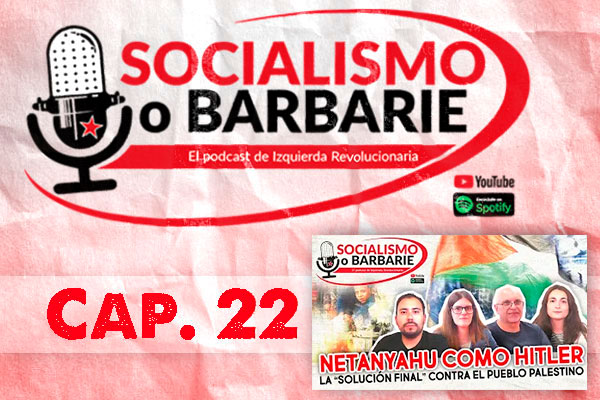 Netanyahu como Hitler. La “solución final” contra el pueblo palestino | Socialismo o barbarie Cap 22