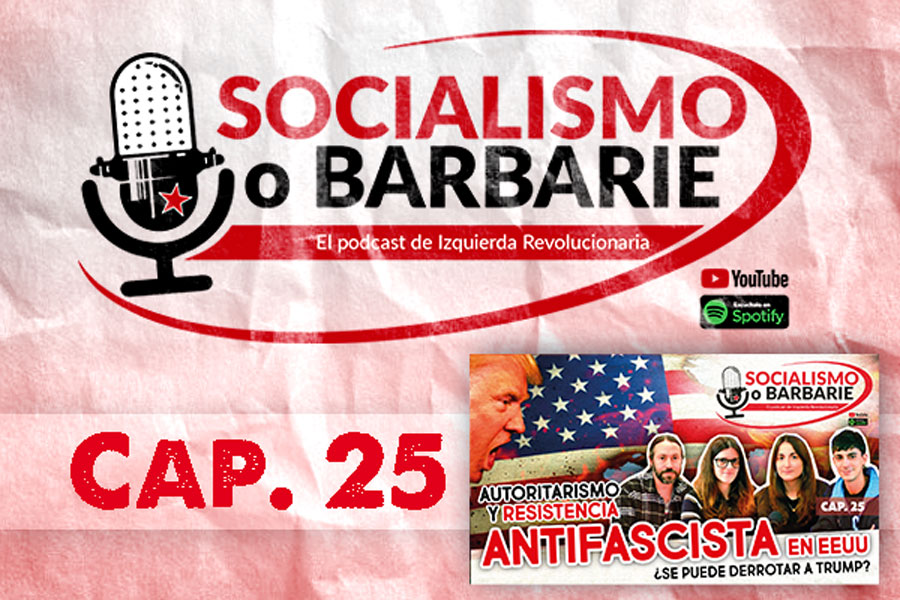 AUTORITARISMO y RESISTENCIA ANTIFASCISTA en EEUU. ¿Se puede derrotar a TRUMP? | Socialismo o barbarie Cap. 25